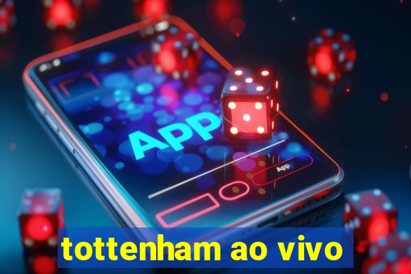 tottenham ao vivo